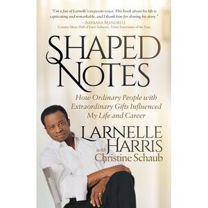 Shaped Notes: How Ordinary People with Extraordinary Gifts Influenced My Life an